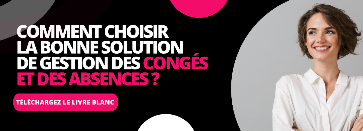Comment choisir la bonne solution de gestion des congés et des absences